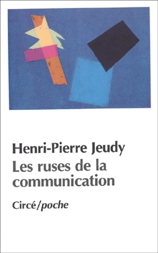 Henri-Pierre Jeudy - Les Ruses De La Communication.