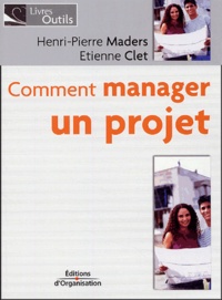 Henri-Pierre Maders et Etienne Clet - Comment manager un projet - Les sept facettes du management de projet.
