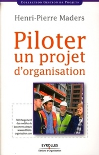 Henri-Pierre Maders - Piloter un projet d'organisation.