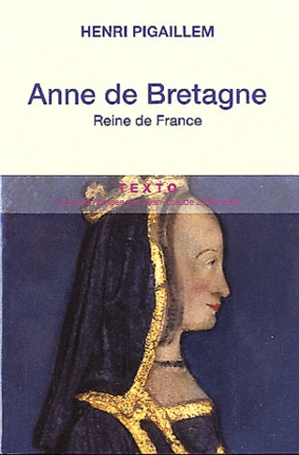 Henri Pigaillem - Anne de Bretagne - Reine de France.