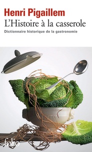Henri Pigaillem - L'Histoire à la casserole - Dictionnaire historique de la gastronomie.