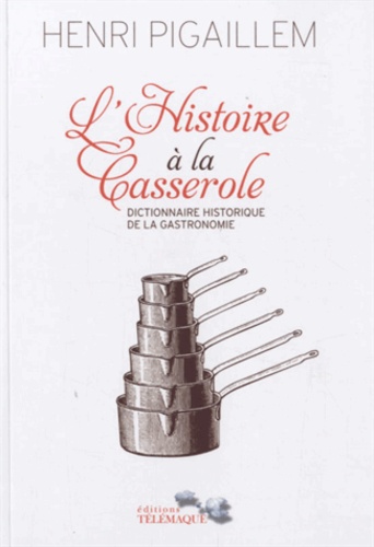 Henri Pigaillem - L'Histoire à la casserole.