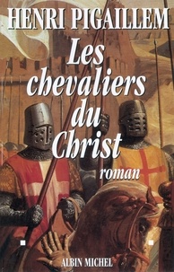 Henri Pigaillem - Les Chevaliers du Christ.