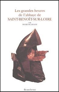 Les grandes heures de l'abbaye de Saint-Benoît-sur-Loire