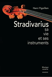Stradivarius, sa vie et ses instruments