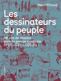Henri Pinaud - Les dessinateurs du peuple - 50 ans de dessins dans la presse syndicale CFDT - CGT - CGT-FO.