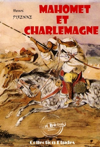 Mahomet et Charlemagne (avec 3 cartes hors texte en fin d'ouvrage) [édition intégrale revue et mise à jour]