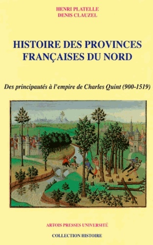 Henri Platelle et Denis Clauzel - Histoire des provinces françaises du Nord - Tome 2, Des principautés à l'empire de Charles Quint (900-1519).