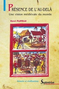 Henri Platelle - Présence de l'Au-delà - Une vision médiévale du monde.
