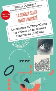 Henri Poincaré et Jean-Pierre Bourguignon - La science selon Henri Poincaré - La science et l'hypothèse ; La valeur de la science ; Science et méthode.