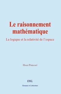Henri Poincaré - Le raisonnement mathématique - La logique et la relativité de l’espace.