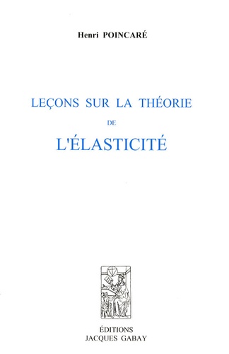 Henri Poincaré - Leçons sur la théorie de l'élasticité.