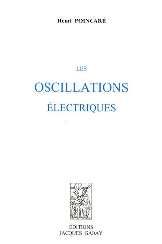 Henri Poincaré - Les oscillations électriques.