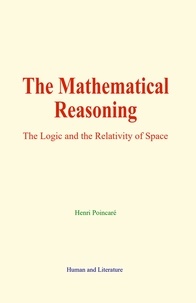 Henri Poincaré - The Mathematical Reasoning - The Logic and the Relativity of Space.