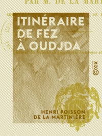 Henri Poisson de la Martinière - Itinéraire de Fez à Oudjda - 1891.