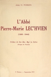 Henri Poisson et Eugène Le Bellec - L'Abbé Pierre-Marie Lec'hvien (1885-1944).