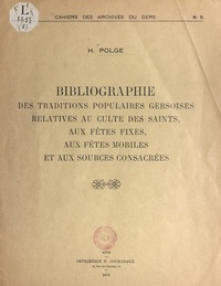 Henri Polge - Bibliographie des traditions populaires gersoises relatives au culte des saints, aux fêtes fixes, aux fêtes mobiles et aux sources consacrées.