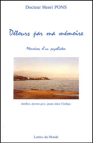 Henri Pons - Détours par ma mémoire - Mémoires d'un psychiatre.