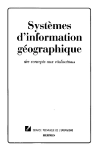 Systemes D'Information Geographique. Des Concepts Aux Realisations