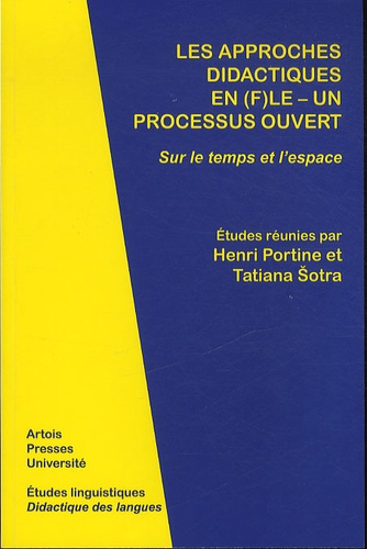 Henri Portine et Tatiana Sotra - Les approches didactiques en (F)LE - Un processus ouvert - Sur le temps et l'espace.