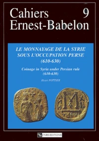 Le monnayage de la Syrie sous l'occupation perse (610-630) : Coinage in Syria under Persian rule (610-630)