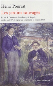 Henri Pourrat - Les jardins sauvages - La vie et l'oeuvre de Jean-François Angeli, soldat au 140ème de ligne tué à l'ennemi le 11 juin 1915.