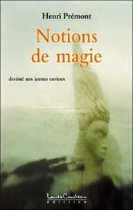 Henri Prémont - Notions de magie - Destiné aux jeunes curieux.