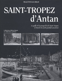 Henri Prévost-Allard - Saint-Tropez d'Antan - Le golfe et la presqu'île de Saint-Tropez à travers la carte postale ancienne.