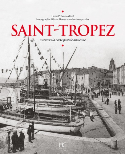 Henri Prévost-Allard - Saint-Tropez - A travers la carte postale ancienne.