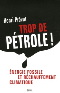 Henri Prévot - Trop de pétrole ! - Energie fossile et réchauffement climatique.