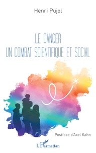 Henri Pujol - Le cancer un combat scientifique et social.