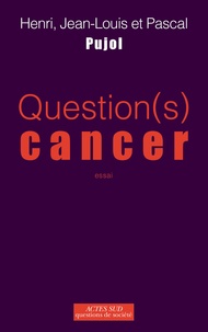 Henri Pujol et Jean-Louis Pujol - Question(s) cancer.