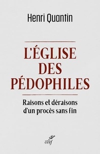 Henri Quantin - L'Eglise des pédophiles - Raisons et déraisons d'un procès sans fin.