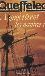 Henri Queffélec - À quoi rêvent les navires.
