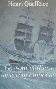 Henri Queffélec - Ce sont voiliers que vent emporte - Roman biographique.