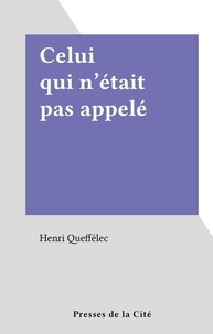 Henri Queffélec - Celui qui n'était pas appelé.