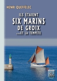 Henri Queffélec - Ils étaient six marins de Groix... et la tempête.