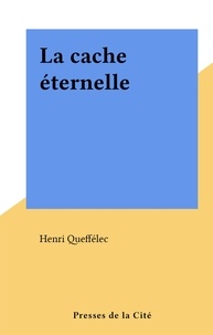 Henri Queffélec - La cache éternelle.