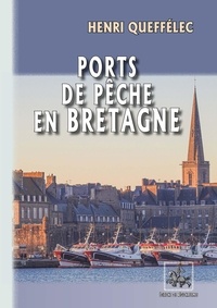 Henri Queffélec - Ports de pêche en Bretagne.