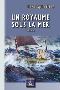 Henri Queffélec - Un royaume sous la mer.