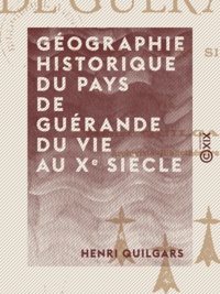 Henri Quilgars - Géographie historique du pays de Guérande du VIe au Xe siècle.