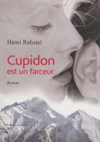 Henri Rabatel - Cupidon est un farceur.