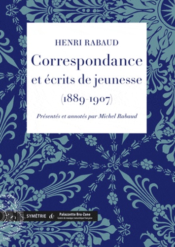 Henri Rabaud - Correspondance avec Daniel Halévy et Max d'Ollone et écrits de jeunesse (1889-1907).