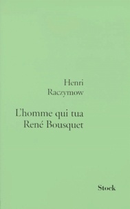 Henri Raczymow - L'Homme Qui Tua Rene Bousquet.