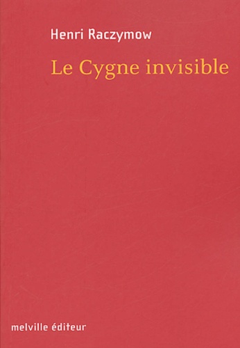 Henri Raczymow - Le Cygne invisible.