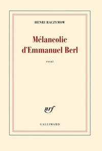 Henri Raczymow - Mélancolie d'Emmanuel Berl.