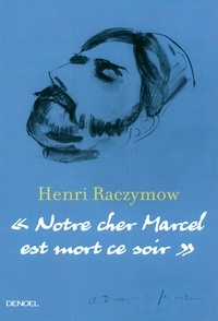 Henri Raczymow - Notre cher Marcel est mort ce soir.