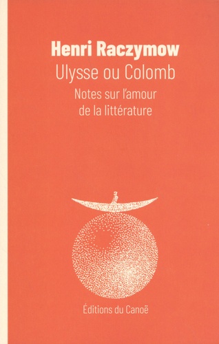 Ulysse ou Colomb. Notes sur l'amour de la littérature