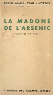Henri Ramet et Paul Voivenel - La madone de l'arsenic - L'affaire Lafarge. Suivie de La lettre anonyme au poison par Paul Voivenel.