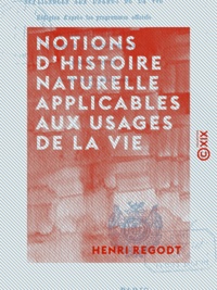 Henri Regodt - Notions d'histoire naturelle applicables aux usages de la vie.